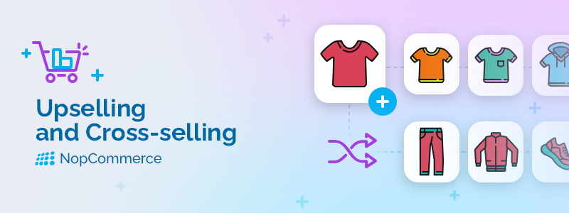 How to Increase Conversions with Upselling and Cross-selling in NopCommerce?