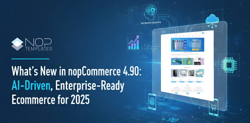 What’s New in nopCommerce 4.90: AI-Driven, Enterprise-Ready eCommerce for 2025